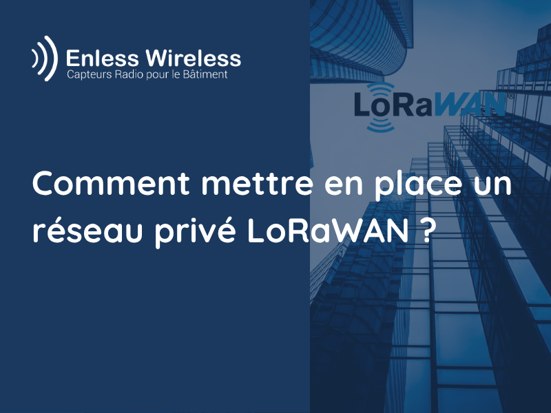 Comment mettre en place un réseau privé LoRaWAN ?